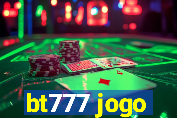 bt777 jogo