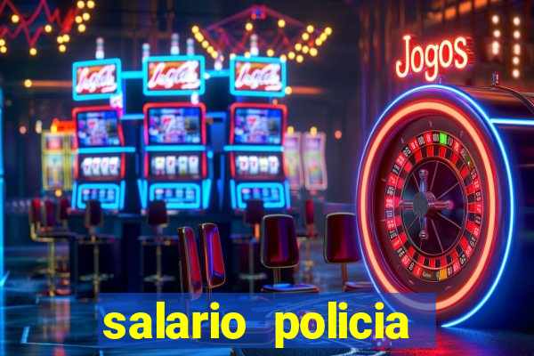 salario policia civil da bahia