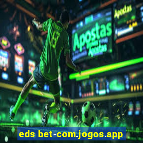 eds bet-com.jogos.app