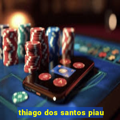 thiago dos santos piau