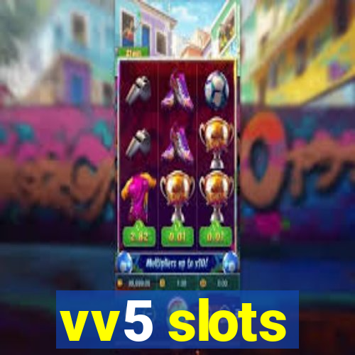 vv5 slots