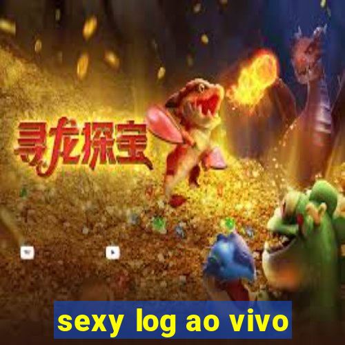 sexy log ao vivo