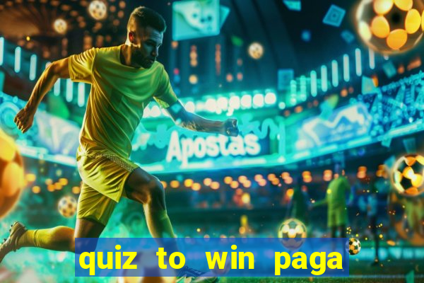 quiz to win paga mesmo quiz money paga mesmo