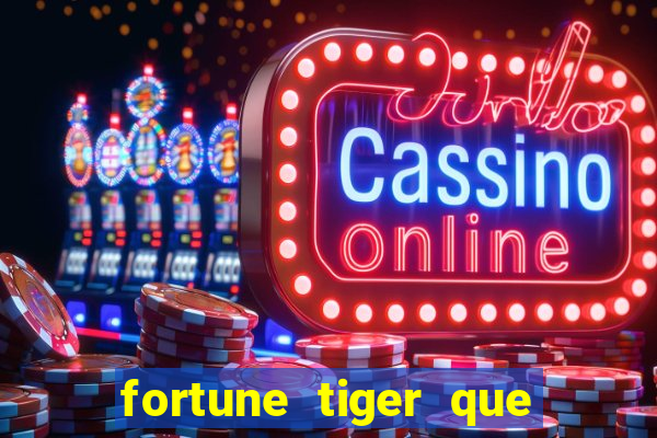 fortune tiger que mais paga