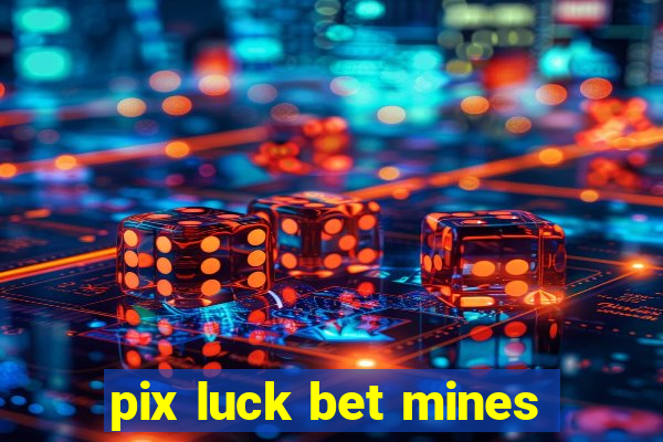 pix luck bet mines