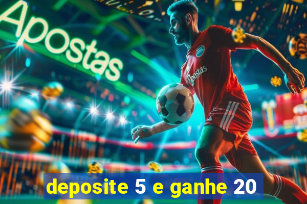 deposite 5 e ganhe 20