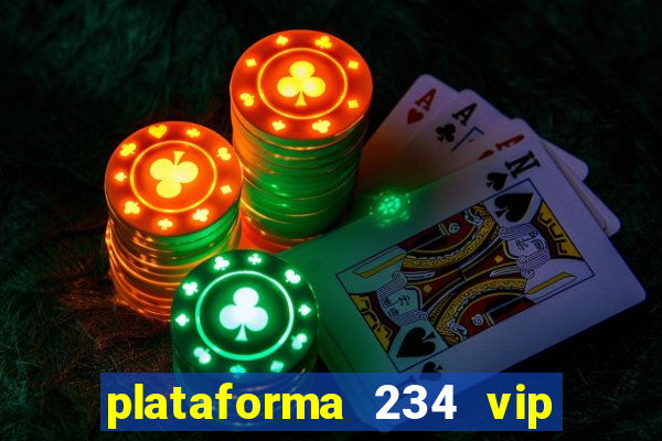 plataforma 234 vip é confiável