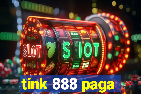 tink 888 paga