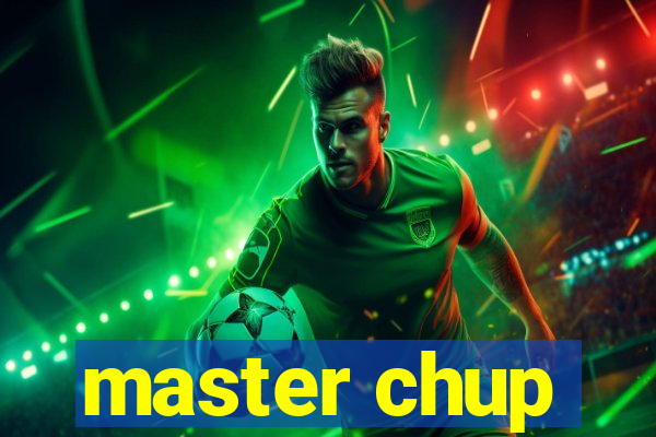 master chup