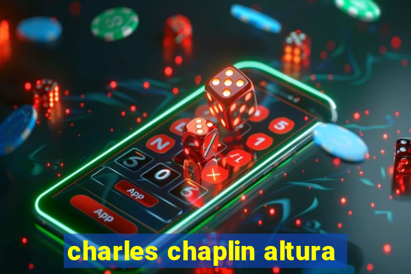 charles chaplin altura