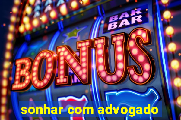 sonhar com advogado