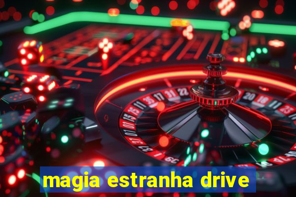 magia estranha drive