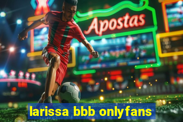 larissa bbb onlyfans