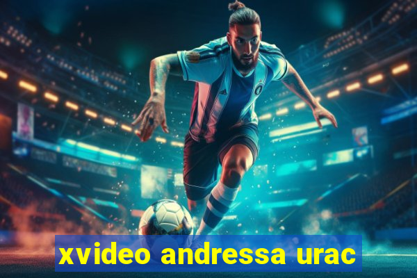 xvideo andressa urac