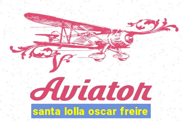 santa lolla oscar freire