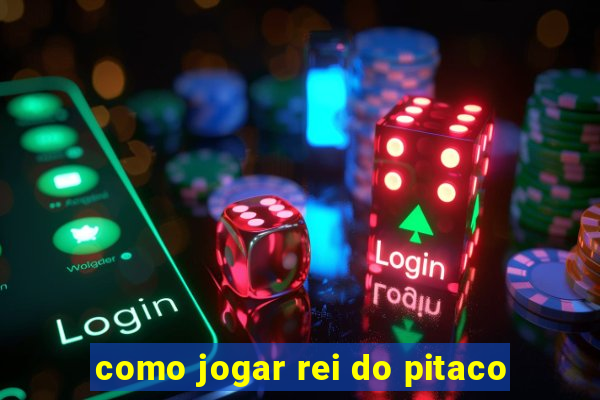 como jogar rei do pitaco