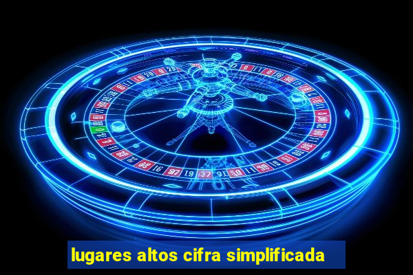 lugares altos cifra simplificada