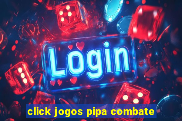 click jogos pipa combate