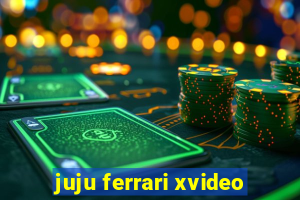 juju ferrari xvideo