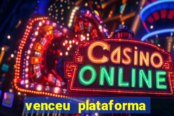 venceu plataforma de jogos