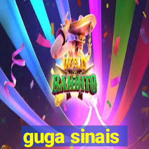 guga sinais