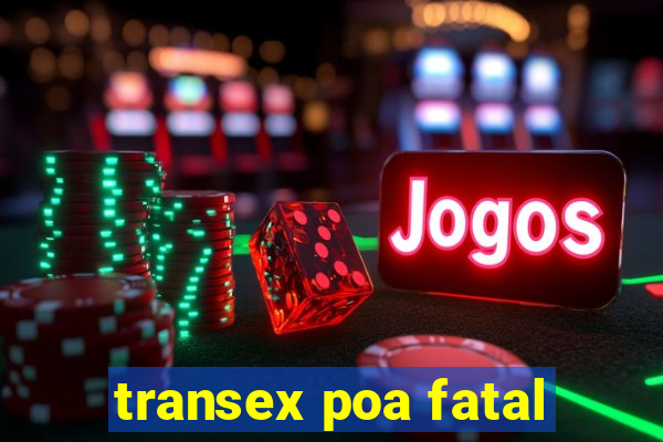 transex poa fatal