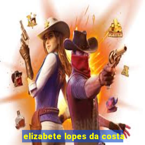 elizabete lopes da costa