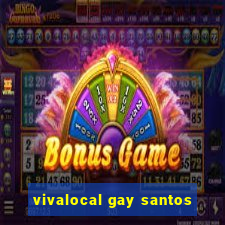 vivalocal gay santos