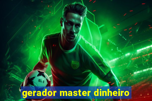 gerador master dinheiro