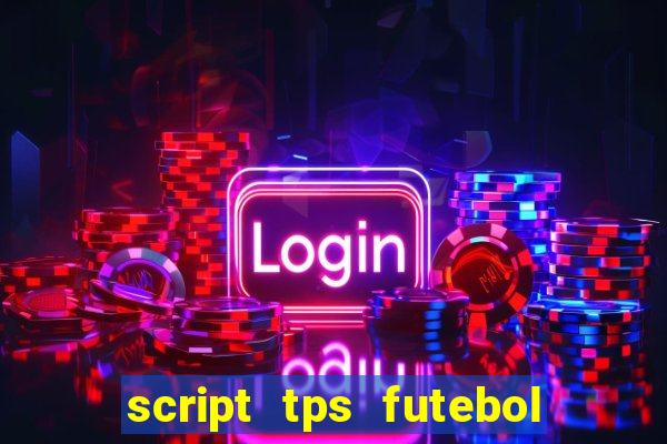 script tps futebol de rua