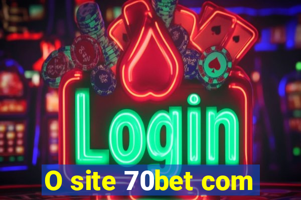 O site 70bet com