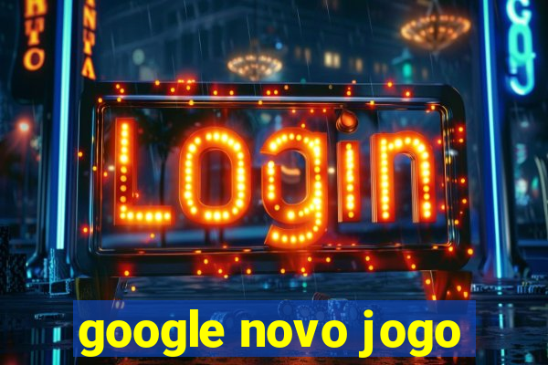 google novo jogo