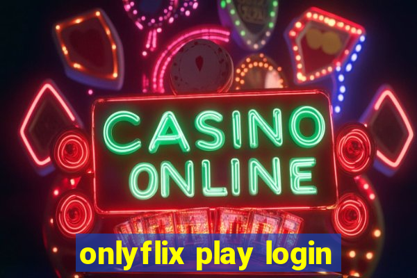 onlyflix play login