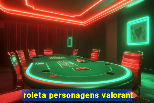 roleta personagens valorant