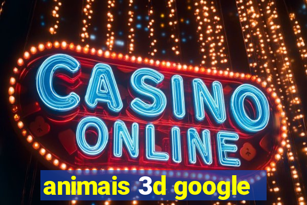 animais 3d google