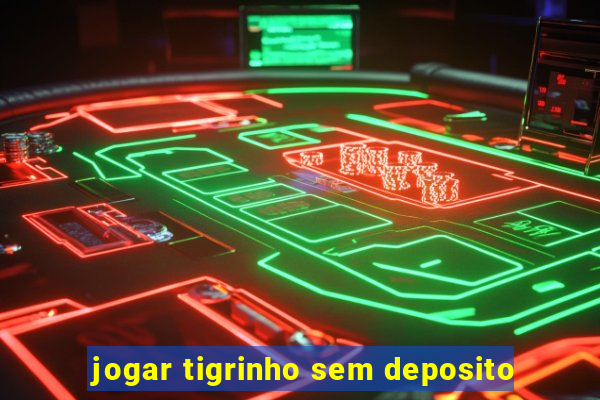 jogar tigrinho sem deposito