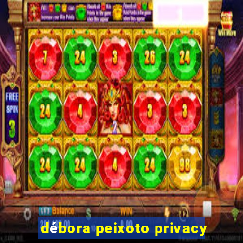 débora peixoto privacy