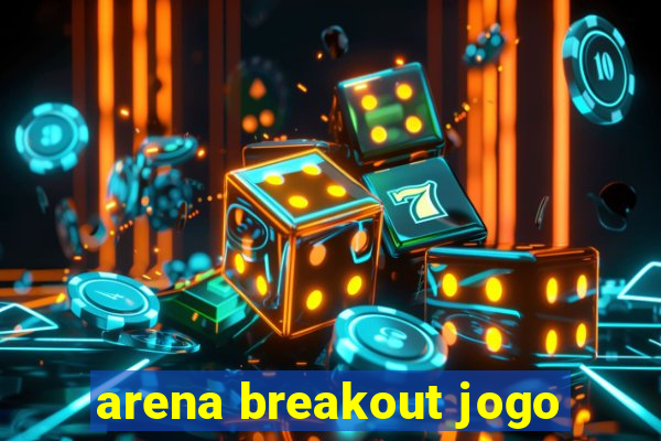 arena breakout jogo