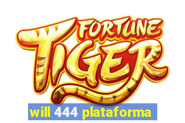 will 444 plataforma