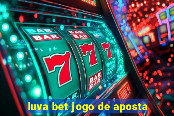 luva bet jogo de aposta