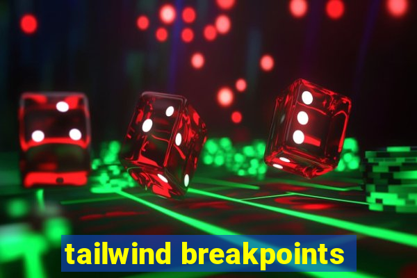 tailwind breakpoints