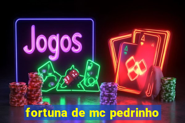 fortuna de mc pedrinho