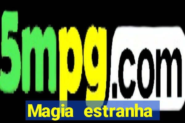 Magia estranha filme completo dublado