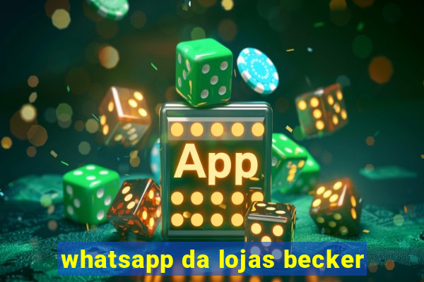 whatsapp da lojas becker