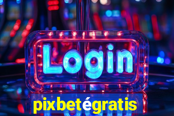 pixbetégratis