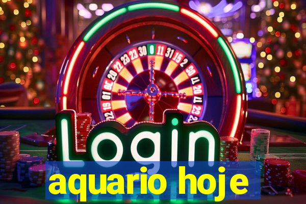 aquario hoje