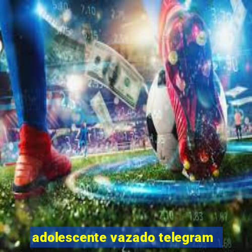 adolescente vazado telegram