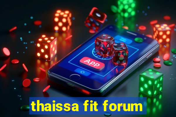 thaissa fit forum