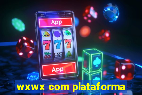 wxwx com plataforma