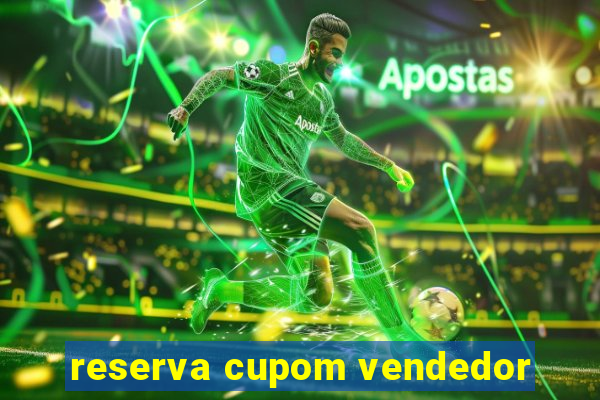 reserva cupom vendedor